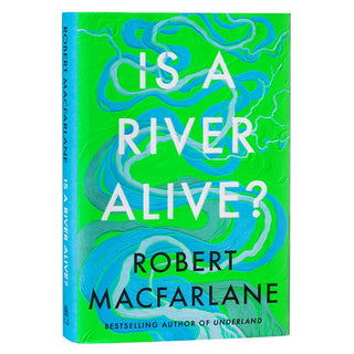 Is a river alive by Robert Macfarlane