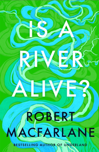 Is a river alive by Robert Macfarlane